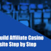 How to Build Affiliate Casino Website Step by Step [Guide 2024]