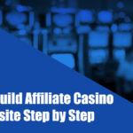 How to Build Affiliate Casino Website Step by Step